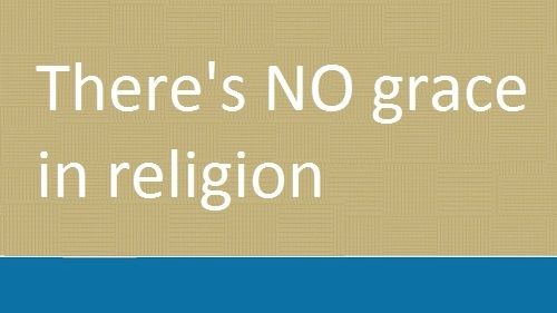 NO Room For GRACE in Religion