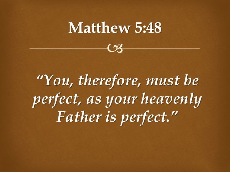 Be Perfect As Your Heavenly Father Is Perfect – Matthew 5:48 Explained ...