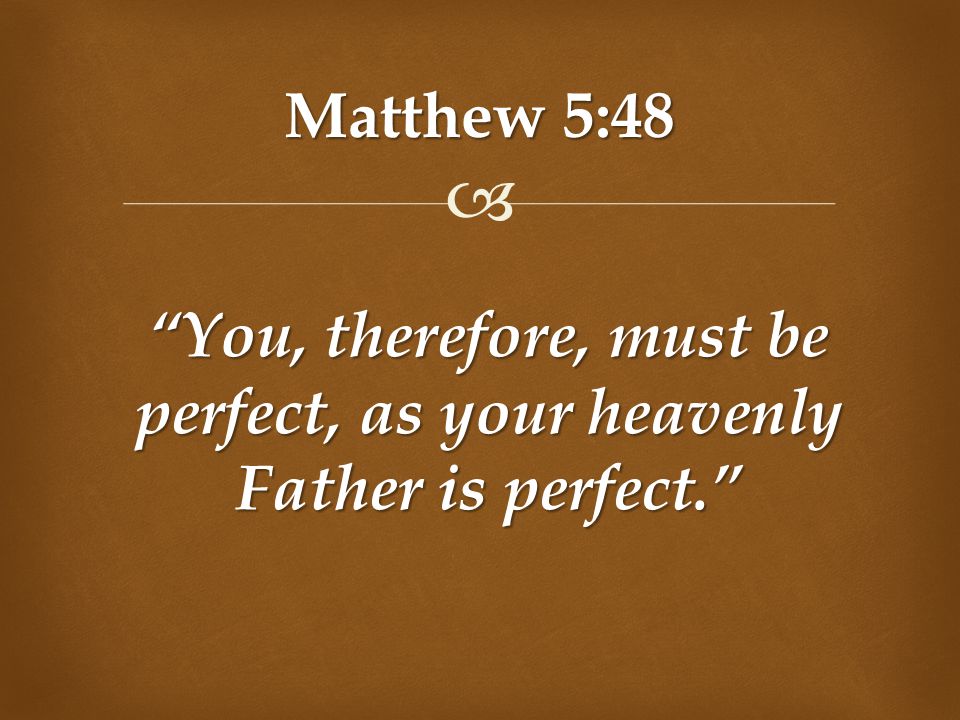 Be Perfect As Your Heavenly Father Is Perfect – Matthew 5:48 Explained |  Jesus Without Religion