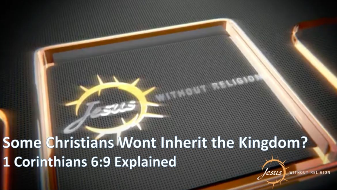 Some Christians Won’t Inherit the Kingdom? 1 Corinthians 6:9 Explained