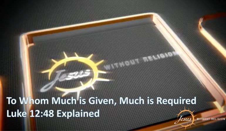 To Whom Much is Given, Much is Required | Luke 12:48 Explained