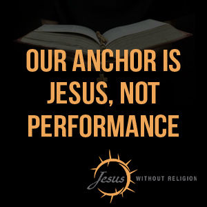Our Anchor is Jesus_ Not Performance Branded