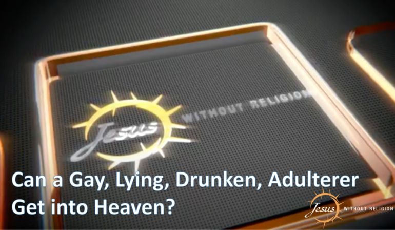 Can a Gay, Lying, Drunken, Adulterer Get into Heaven?