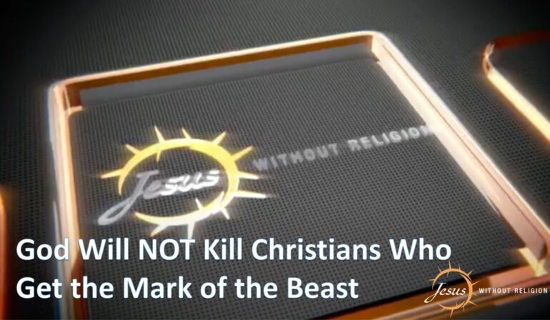 God Will NOT Kill Christians Who Get The Mark of The Beast