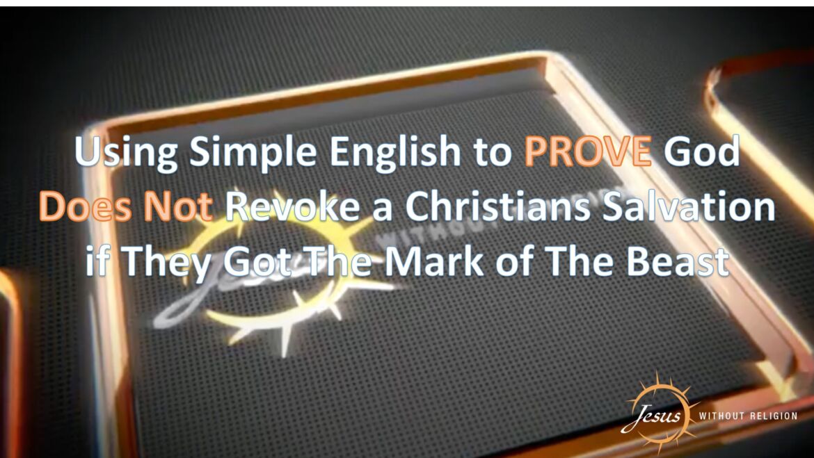 Proof God Does Not Revoke Salvation if Christians Get The Mark of The Beast