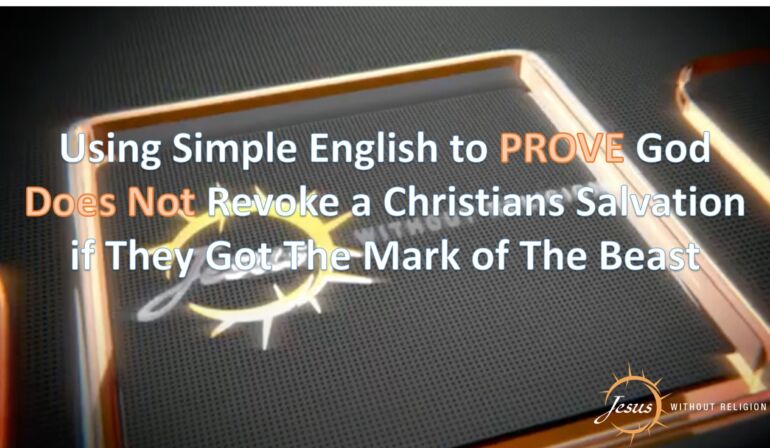 Proof God Does Not Revoke Salvation if Christians Get The Mark of The Beast