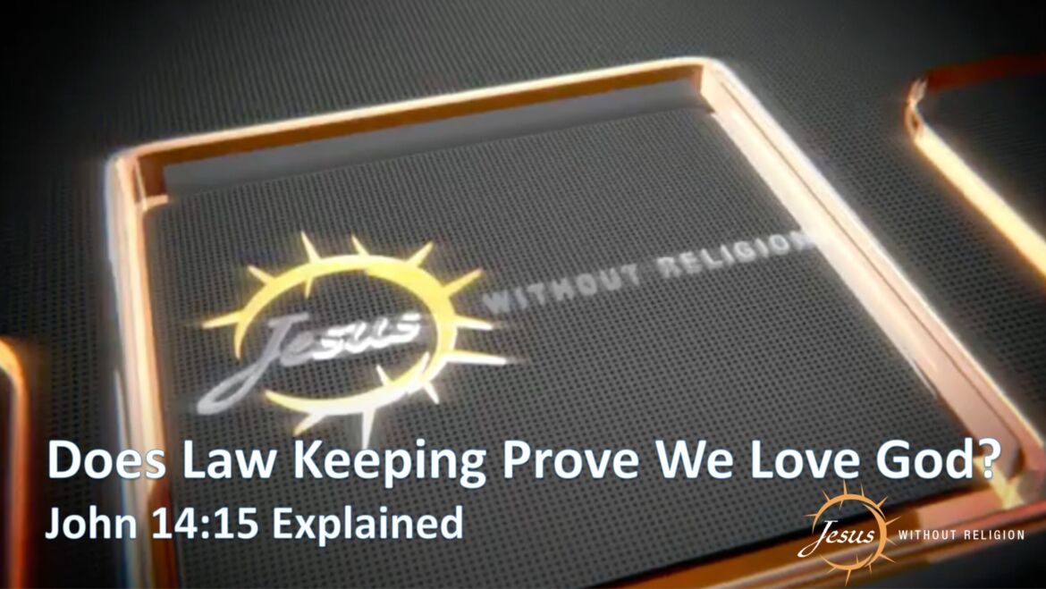 Do We Prove We Love God By Keeping The Law?