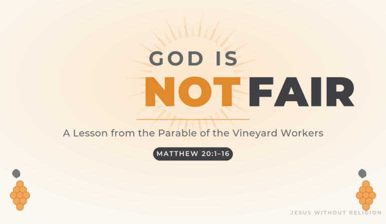God is NOT Fair | A Lesson From The Parable of the Vineyard Workers