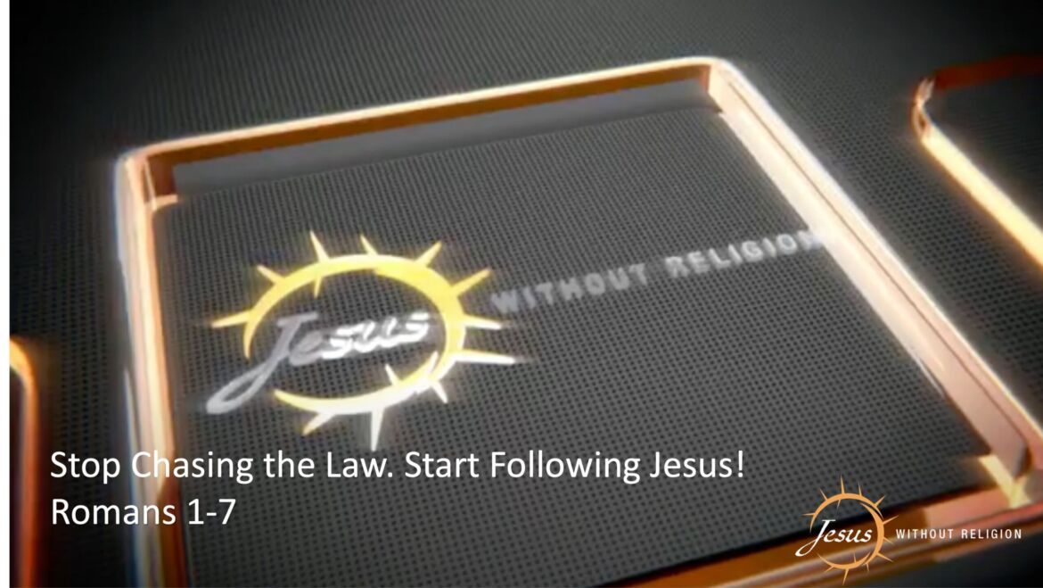 Stop Chasing the Law. Start Following Jesus! | Romans 1–7