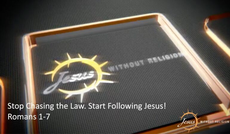 Stop Chasing the Law. Start Following Jesus! | Romans 1–7